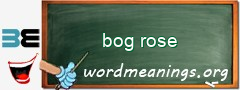 WordMeaning blackboard for bog rose